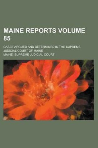 Cover of Maine Reports; Cases Argued and Determined in the Supreme Judicial Court of Maine Volume 85