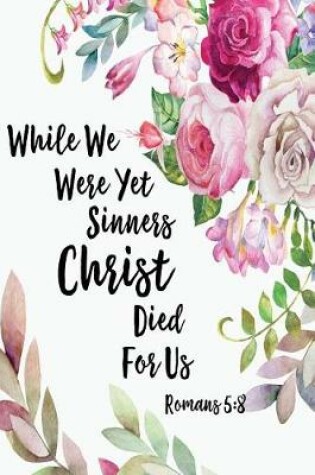 Cover of While We Were Yet Sinners, Christ Died for Us