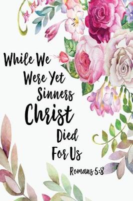 Book cover for While We Were Yet Sinners, Christ Died for Us