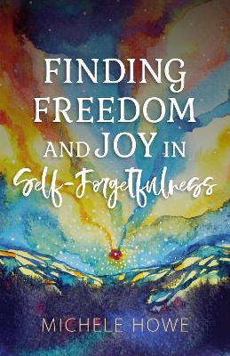 Book cover for Finding Freedom and Joy in Self-Forgetfulness