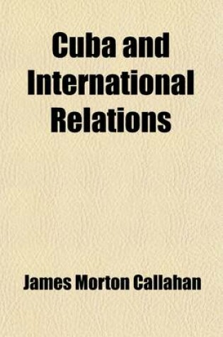 Cover of Cuba and International Relations (Volume 21); A Historical Study in American Diplomacy