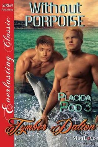 Cover of Without Porpoise [Placida Pod 3] (Siren Publishing Everlasting Classic Manlove)