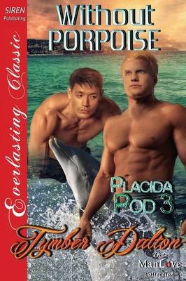 Book cover for Without Porpoise [Placida Pod 3] (Siren Publishing Everlasting Classic Manlove)