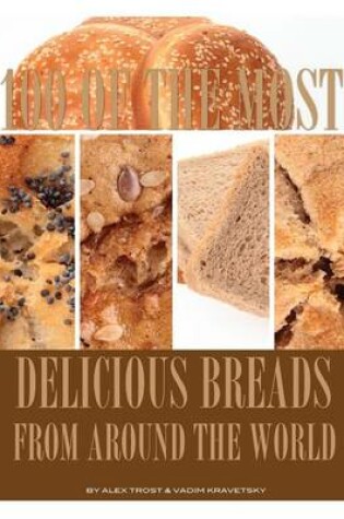 Cover of 100 of the Most Delicious Breads From Around the World