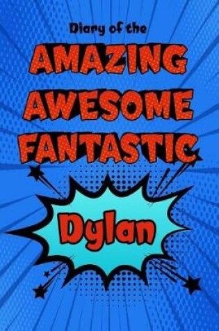 Cover of Diary of the Amazing Awesome Fantastic Dylan