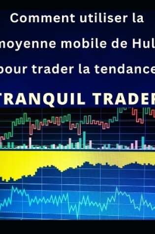 Cover of Comment utiliser la moyenne mobile de Hull pour trader la tendance