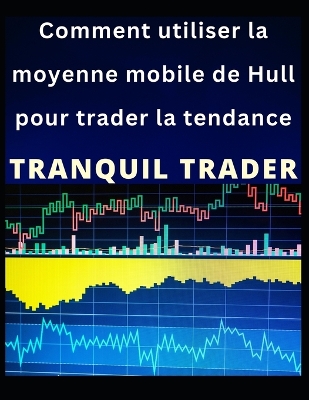 Book cover for Comment utiliser la moyenne mobile de Hull pour trader la tendance