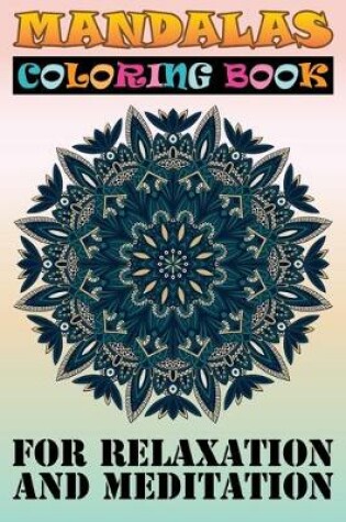 Cover of Mandalas Coloring Book for Relaxation and Meditation