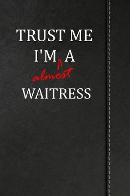 Book cover for Trust Me I'm almost a Waitress