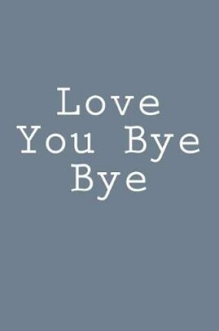 Cover of Love You Bye Bye