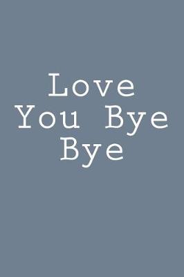 Book cover for Love You Bye Bye