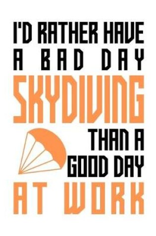 Cover of I'd rather have a bad day skydiving than a good day at work
