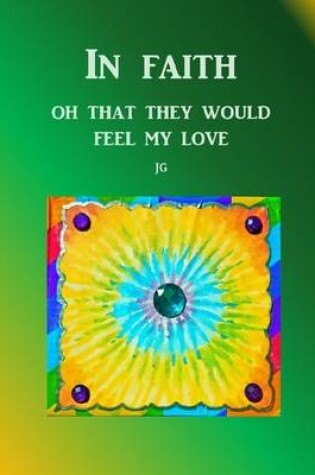 Cover of IN FAITH: Oh, That They Would Feel My Love