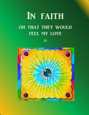 Book cover for IN FAITH: Oh, That They Would Feel My Love