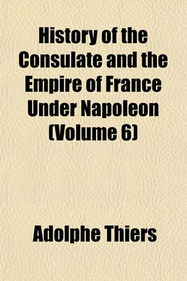 Book cover for History of the Consulate and the Empire of France Under Napoleon Volume N . 12