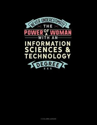Cover of Never Underestimate The Power Of A Woman With An Information Sciences & Technology Degree