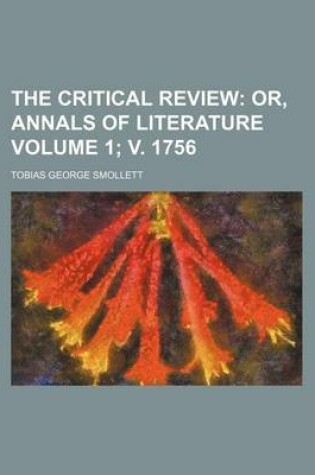 Cover of The Critical Review Volume 1; V. 1756; Or, Annals of Literature