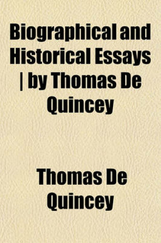 Cover of Biographical and Historical Essays - By Thomas de Quincey