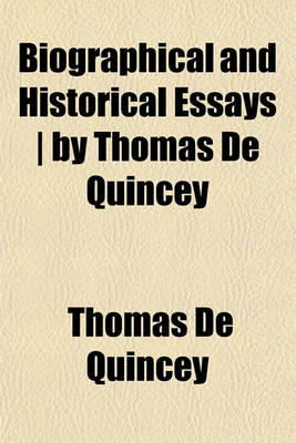 Book cover for Biographical and Historical Essays - By Thomas de Quincey