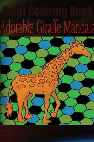 Cover of Adult Coloring Book: Adorable Giraffe Mandala