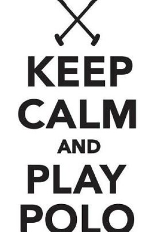 Cover of Keep Calm Play Polo Workbook of Affirmations Keep Calm Play Polo Workbook of Affirmations