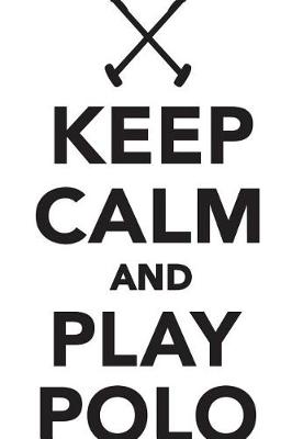 Book cover for Keep Calm Play Polo Workbook of Affirmations Keep Calm Play Polo Workbook of Affirmations