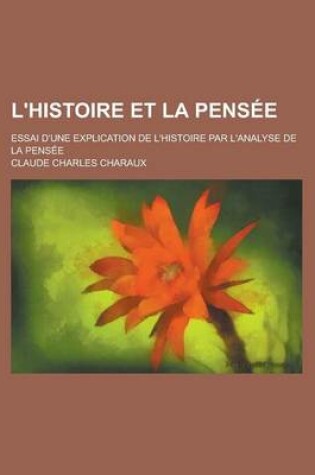 Cover of L'Histoire Et La Pensee; Essai D'Une Explication de L'Histoire Par L'Analyse de La Pensee