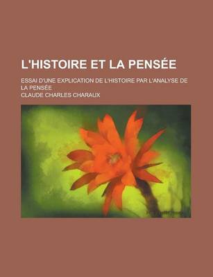 Book cover for L'Histoire Et La Pensee; Essai D'Une Explication de L'Histoire Par L'Analyse de La Pensee