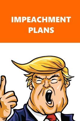 Book cover for 2020 Daily Planner Trump Impeachment Plans Orange White 388 Pages