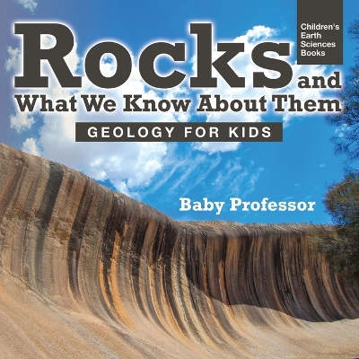 Book cover for Rocks and What We Know About Them - Geology for Kids Children's Earth Sciences Books