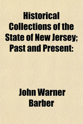 Book cover for Historical Collections of the State of New Jersey; Past and Present