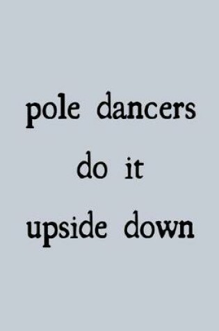 Cover of Pole dancers do it upside down