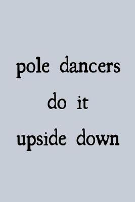 Book cover for Pole dancers do it upside down