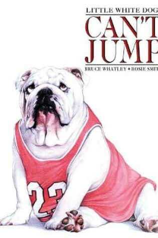 Cover of Little White Dogs Can't Jump