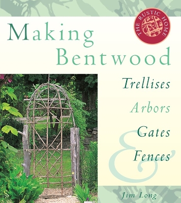 Book cover for Making Bentwood Trellises, Arbors, Gates and Fences