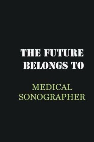 Cover of The Future belongs to Medical Sonographer