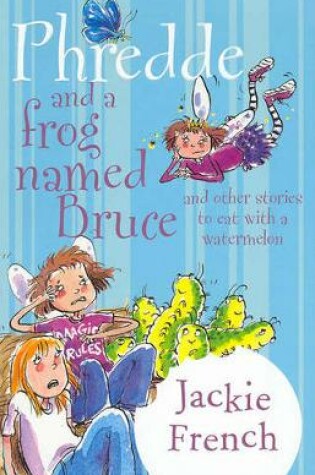 Cover of Phredde and a Frog Named Bruce and Other Stories to Eat with a Watermelon