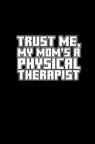 Cover of Trust me, My mom's a physical therapist