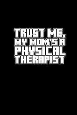 Book cover for Trust me, My mom's a physical therapist