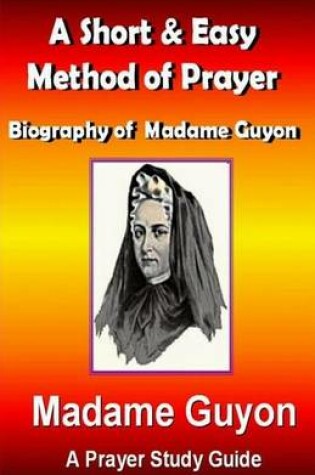 Cover of A Short & Easy Method of Prayer & Biography of Madam Guyon