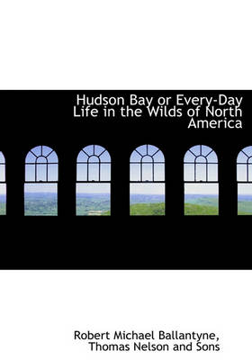 Book cover for Hudson Bay or Every-Day Life in the Wilds of North America