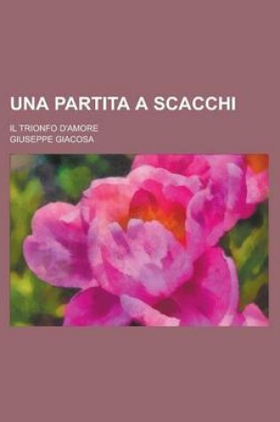 Cover of Una Partita a Scacchi; Il Trionfo D'Amore