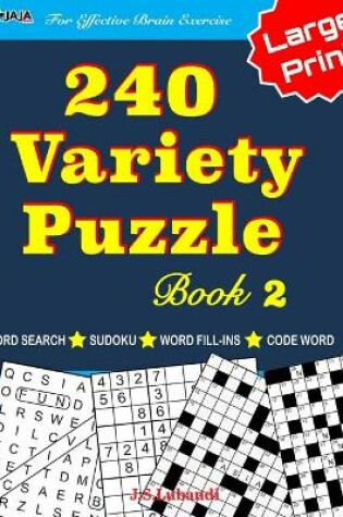 Cover of 240 Variety Puzzle Book 2; Word Search, Sudoku, Code Word and Word Fill-ins For Effective Brain Exercise