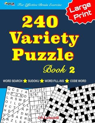 Book cover for 240 Variety Puzzle Book 2; Word Search, Sudoku, Code Word and Word Fill-ins For Effective Brain Exercise