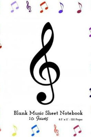 Cover of Blank Music Sheet Notebook - 10 Staves 8.5"x 11" 120 pages