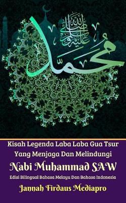 Book cover for Kisah Legenda Laba Laba Gua Tsur Yang Menjaga Dan Melindungi Nabi Muhammad Saw Edisi Bilingual Bahasa Melayu Dan Bahasa Indonesia