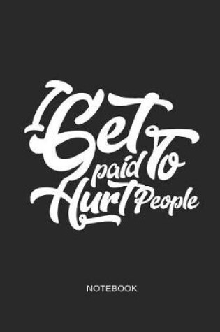 Cover of I Get Paid to Hurt People Notebook