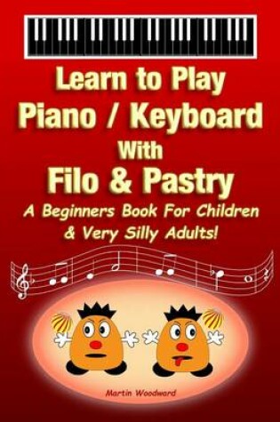 Cover of Piano / Keyboard With Filo & Pastry - A Beginners Book For Children & Very Silly Adults!