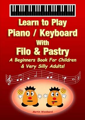 Book cover for Piano / Keyboard With Filo & Pastry - A Beginners Book For Children & Very Silly Adults!