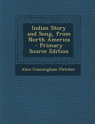 Book cover for Indian Story and Song, from North America - Primary Source Edition